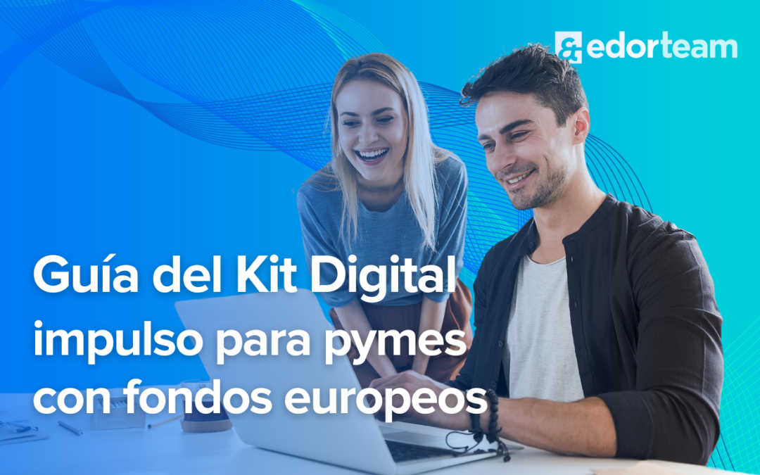 Guía Completa sobre el Kit Digital: Impulso para PYMES con Fondos Europeos